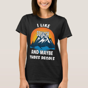 I Like Squash And Maybe Three People T-Shirt