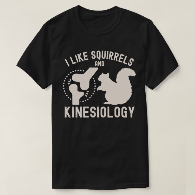 I Like Squirrels and Kinesiology T-Shirt (Design Front)
