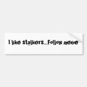 I like stalkers...Follow meee Bumper Sticker