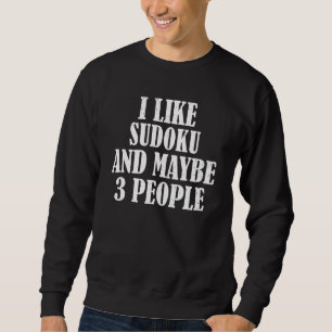 I Like Sudoku And Maybe 3 People Sweatshirt