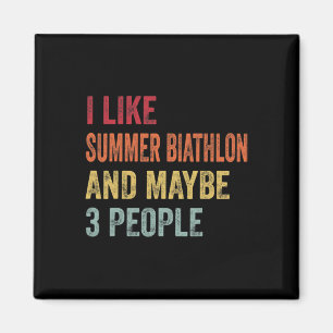 I Like Summer Biathlon And Maybe 3 People Summer B Magnet