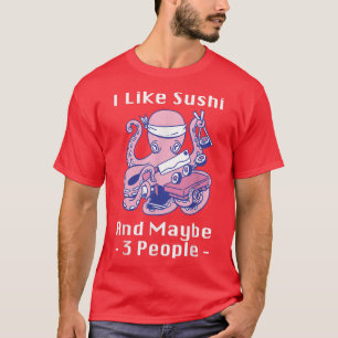 I Like Sushi And Maybe 3 People Anime Japan Octopu T-Shirt