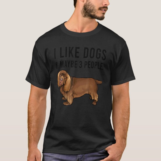 I Like Sussex Spaniel Dogs And Maybe 3 People T-Shirt (Front)