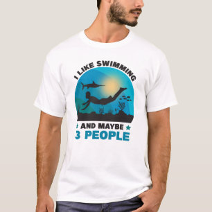 I Like Swimming And Maybe 3 People, Swimming Lover T-Shirt