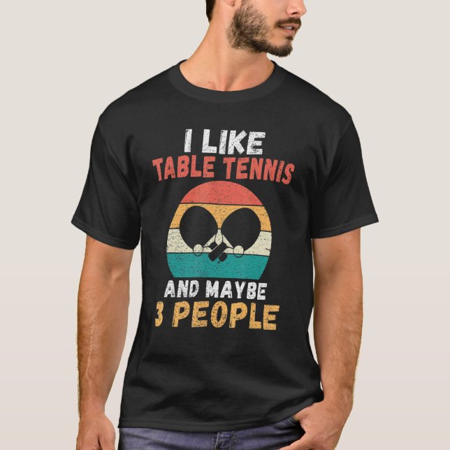 I like Table Tennis and maybe 3 People   Table Ten T-Shirt (Front)