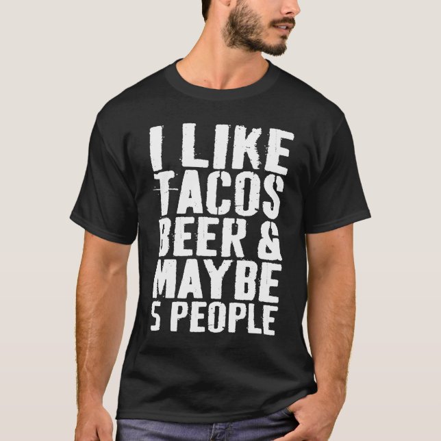 I Like Tacos Beer and Maybe 5 People  Drinking T-Shirt (Front)