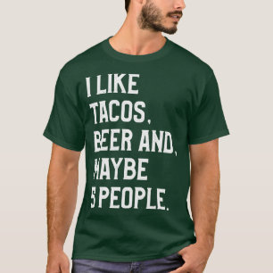 I Like Tacos Beer and Maybe 5 People T-Shirt