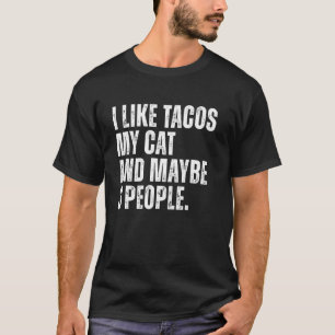 I Like Tacos Cat Owner Taco Lover Funny Sarcastic T-Shirt