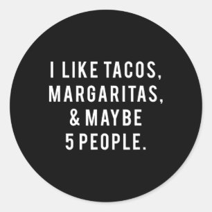 I Like Tacos Margaritas And Like 5 People Tuesday  Classic Round Sticker
