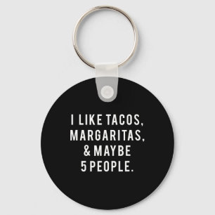 I Like Tacos Margaritas And Like 5 People Tuesday Key Ring
