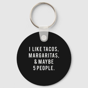 I Like Tacos Margaritas And Like 5 People Tuesday Key Ring
