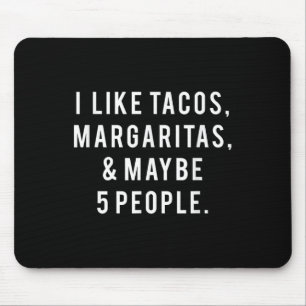 I Like Tacos Margaritas And Like 5 People Tuesday Mouse Pad