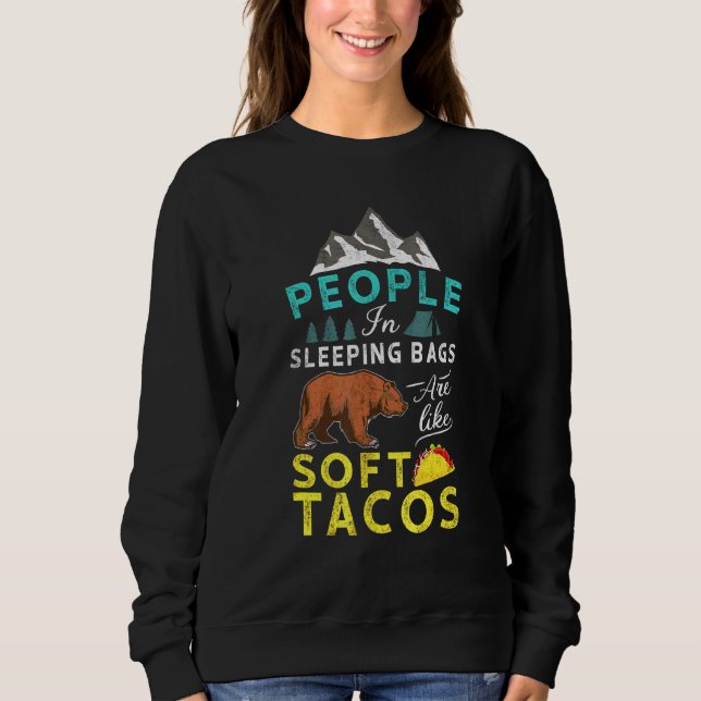 I Like Tacos People In Sleeping Bags Are Like Soft Sweatshirt (Front)