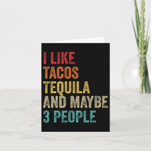 I Like Tacos Tequila And Maybe 3 People Cinco De M Card