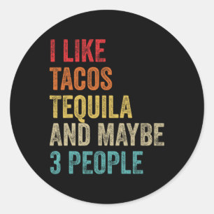 I Like Tacos Tequila And Maybe 3 People Cinco De M Classic Round Sticker