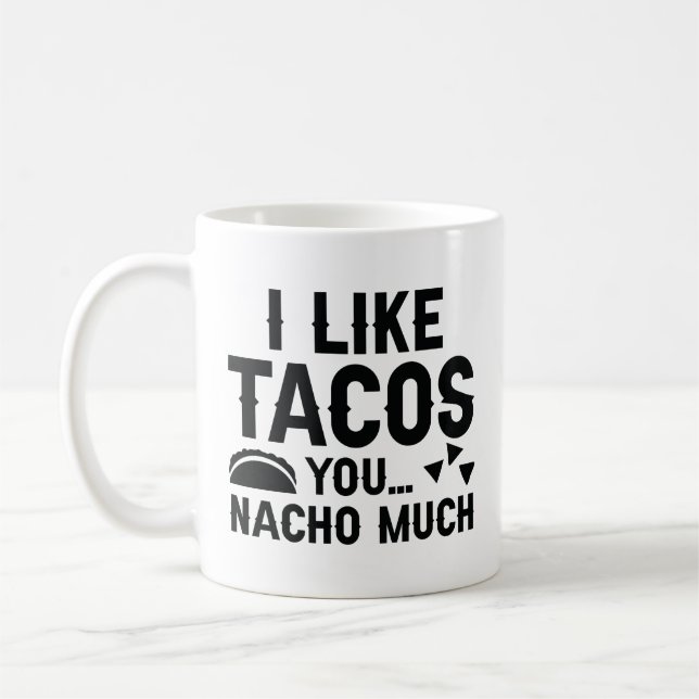 I Like Tacos You Nacho Much Coffee Mug (Left)