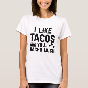 I Like Tacos You Nacho Much T-Shirt