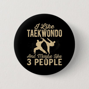 I Like Taekwondo and Maybe Like 3 People 6 Cm Round Badge