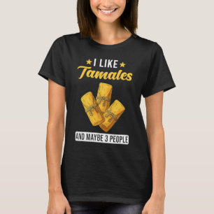 I like Tamales and maybe 3 People Tamales T-Shirt