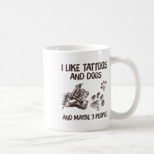 I Like Tattoos And Dogs And Maybe 3 People Dog Lov Coffee Mug