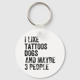 I Like Tattoos Dogs And Maybe 3 People Humour Funn Key Ring