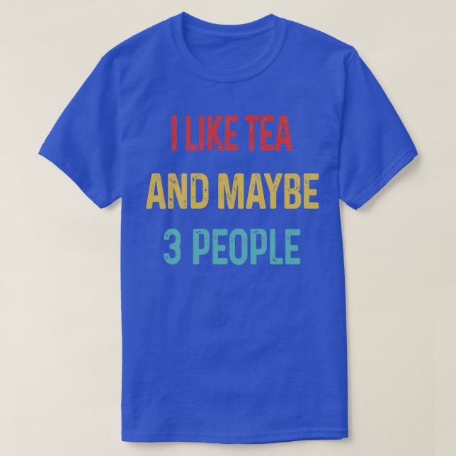 I like Tea and maybe 3 people 10 T-Shirt (Design Front)