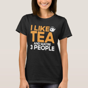 I Like Tea And Maybe Three People Tea Cup Of Tea 1 T-Shirt