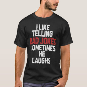 I Like Telling Dad Jokes Sometimes He Laughs Funny T-Shirt
