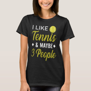 I Like Tennis And Maybe 3 People  Funny Tennis T-Shirt