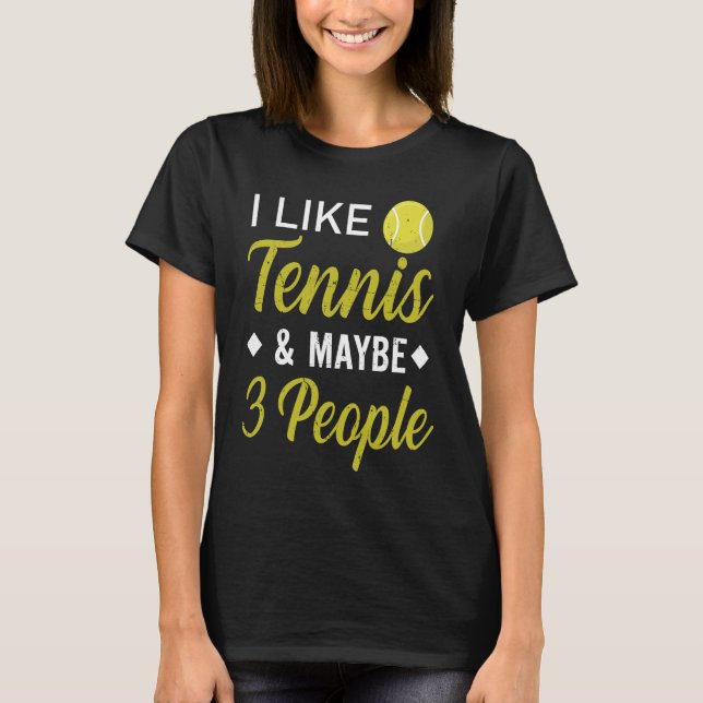 I Like Tennis And Maybe 3 People  Funny Tennis T-Shirt (Front)