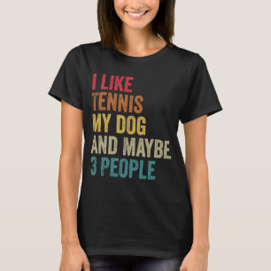 I like Tennis My Dog & maybe 3 people Men Women vi T-Shirt