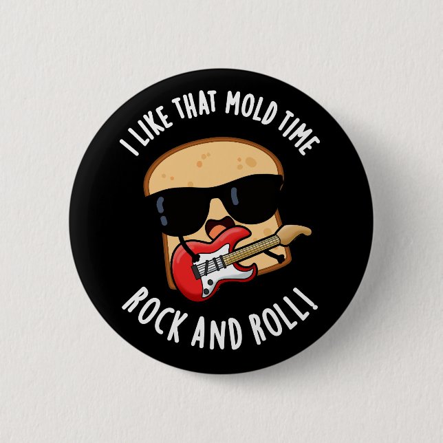 I Like That Mould Time Rock And Roll Dark BG 6 Cm Round Badge (Front)