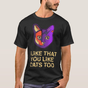 I Like That You Like Cats Too Cat Lover Friends Ki T-Shirt
