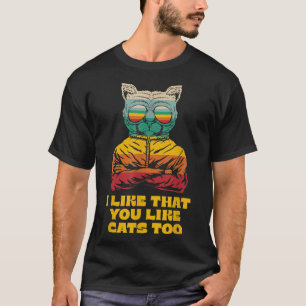 I Like That You Like Cats Too Cat Lover Friends Ki T-Shirt