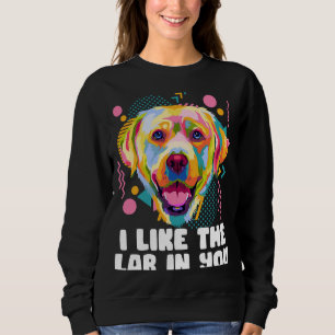 I Like the Lab in You  Labrador Retriever Humour Sweatshirt