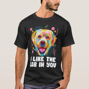 I Like the Lab in You Labrador Retriever Humour T-Shirt