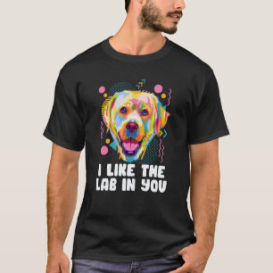 I Like the Lab in You Labrador Retriever Humour T-Shirt