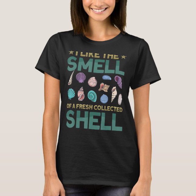 I Like The Smell of Shells   Shells for Shell Coll T-Shirt (Front)