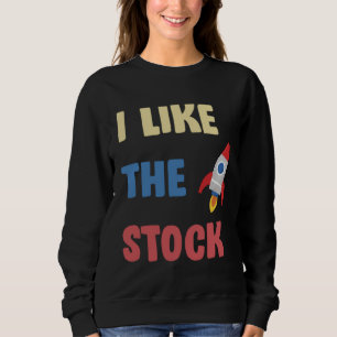 I Like The Stock Rocketship Joke Daytrader Stonk Sweatshirt