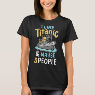 I Like The Titanic And Maybe 3 People Funny Rms Cr T-Shirt