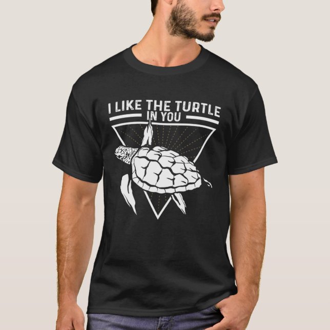 I Like The Turtle In You I Turtle T-Shirt (Front)