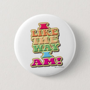 I Like the way I am! 6 Cm Round Badge