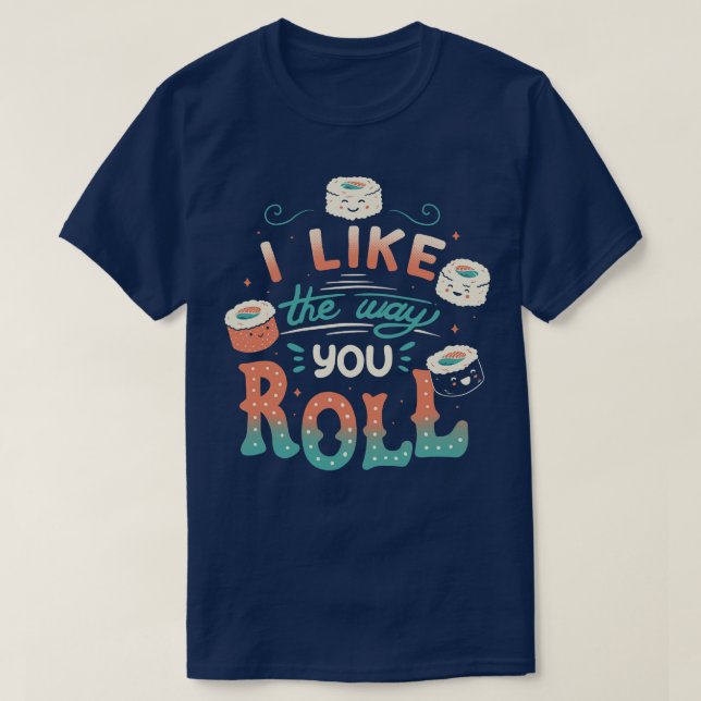 I Like The Way You Roll T-Shirt (Design Front)