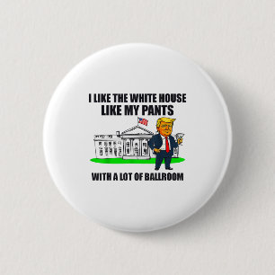 I Like The White House Like My Pants With A Lot Of 6 Cm Round Badge
