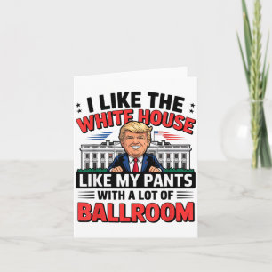 I Like The White House Like My Pants With A Lot Of Card