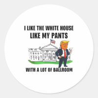 I Like The White House Like My Pants With A Lot Of