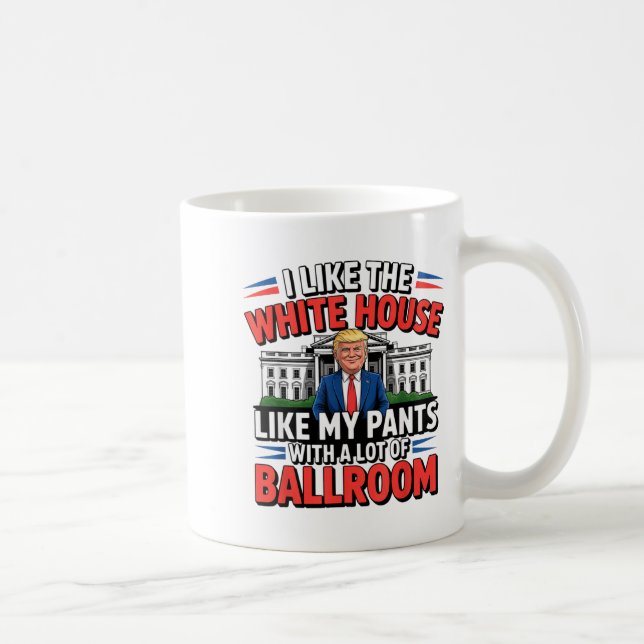 I Like The White House Like My Pants With A Lot Of Coffee Mug (Right)