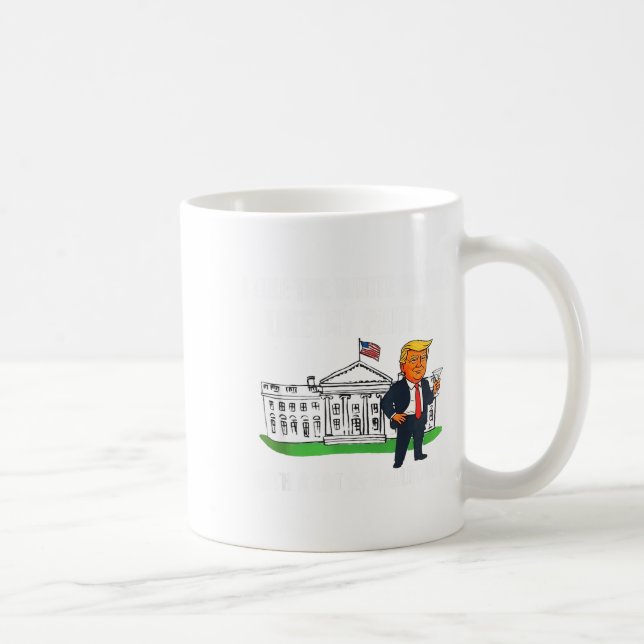 I Like The White House Like My Pants With A Lot Of Coffee Mug (Right)