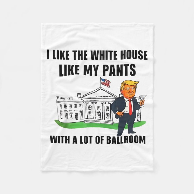 I Like The White House Like My Pants With A Lot Of Fleece Blanket (Front)
