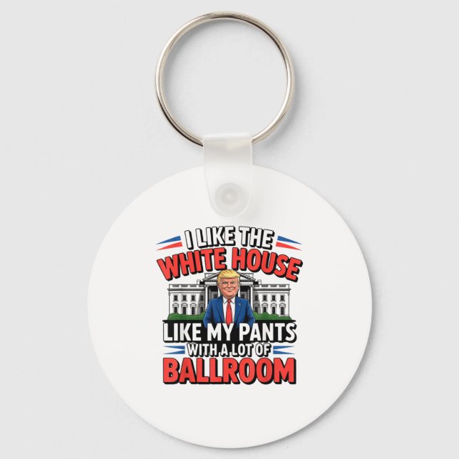 I Like The White House Like My Pants With A Lot Of Key Ring (Front)